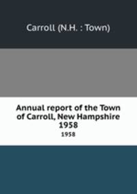 Annual report of the Town of Carroll, New Hampshire. 1958