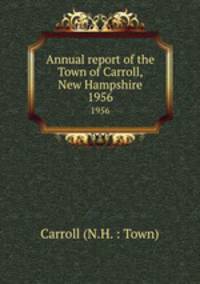 Annual report of the Town of Carroll, New Hampshire. 1956