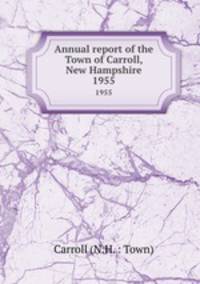 Annual report of the Town of Carroll, New Hampshire. 1955
