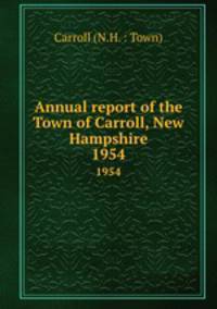 Annual report of the Town of Carroll, New Hampshire. 1954