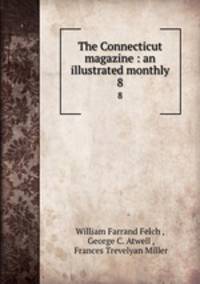 The Connecticut magazine : an illustrated monthly. 8