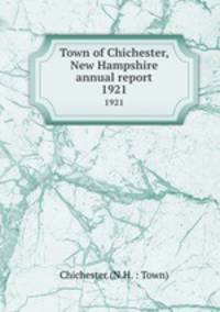 Town of Chichester, New Hampshire annual report. 1921