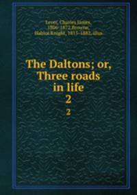 The Daltons; or, Three roads in life. 2