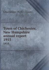 Town of Chichester, New Hampshire annual report. 1915