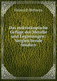Das mikroskopische Gefge der Metalle und Legierungen: Vergleichende Studien
