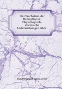 Das Wachstum der Haferpflanze: Physiologisch-chemische Untersuchungen uber .