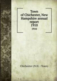 Town of Chichester, New Hampshire annual report. 1910
