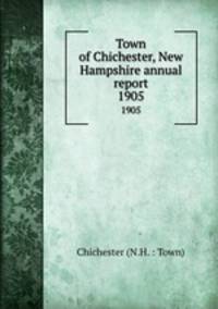 Town of Chichester, New Hampshire annual report. 1905