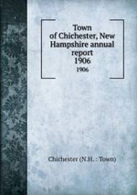 Town of Chichester, New Hampshire annual report. 1906