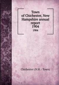 Town of Chichester, New Hampshire annual report. 1904