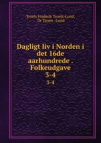 Dagligt liv i Norden i det 16de aarhundrede . Folkeudgave. 3-4