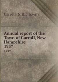 Annual report of the Town of Carroll, New Hampshire. 1937