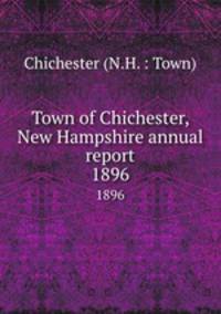 Town of Chichester, New Hampshire annual report. 1896
