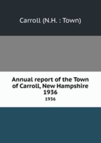 Annual report of the Town of Carroll, New Hampshire. 1936