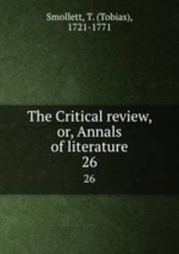 The Critical review, or, Annals of literature. 26