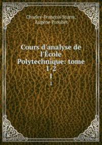Cours d`analyse de l`cole Polytechnique: tome 1-2. 1