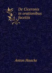 De Ciceronis in orationibus facetiis