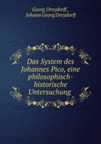 Das System des Johannes Pico, eine philosophisch- historische Untersuchung .
