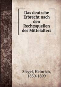 Das deutsche Erbrecht nach den Rechtsquellen des Mittelalters