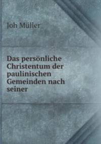 Das personliche Christentum der paulinischen Gemeinden nach seiner .