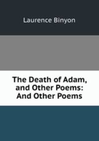 The Death of Adam, and Other Poems: And Other Poems