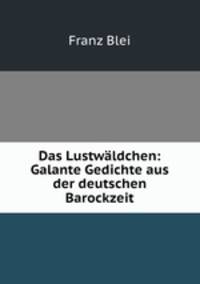 Das Lustwaldchen: Galante Gedichte aus der deutschen Barockzeit
