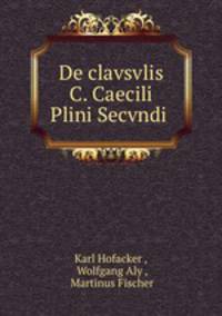 De clavsvlis C. Caecili Plini Secvndi .