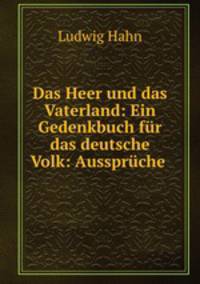 Das Heer und das Vaterland: Ein Gedenkbuch fr das deutsche Volk: Aussprche .