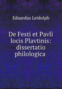 De Festi et Pavli locis Plavtinis: dissertatio philologica .