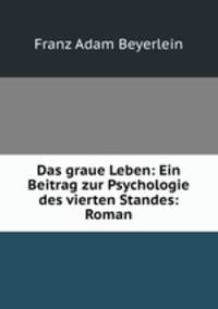 Das graue Leben: Ein Beitrag zur Psychologie des vierten Standes: Roman