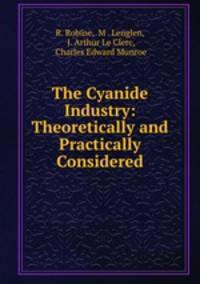 The Cyanide Industry: Theoretically and Practically Considered
