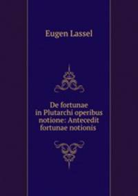 De fortunae in Plutarchi operibus notione: Antecedit fortunae notionis .