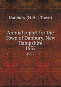 Annual report for the Town of Danbury, New Hampshire. 1955