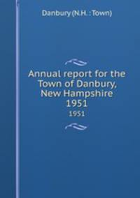 Annual report for the Town of Danbury, New Hampshire. 1951