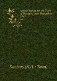 Annual report for the Town of Danbury, New Hampshire. 1942