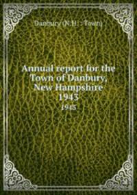 Annual report for the Town of Danbury, New Hampshire. 1943