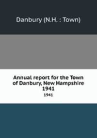 Annual report for the Town of Danbury, New Hampshire. 1941