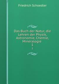Das Buch der Natur, die Lehren der Physik, Astronomie, Chemie, Mineralogie .. 1