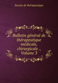 Bulletin general de therapeutique medicale, chirurgicale ., Volume 3