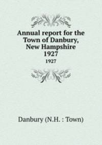 Annual report for the Town of Danbury, New Hampshire. 1927