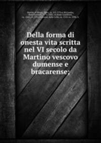 Della forma di onesta vita scritta nel VI secolo da Martino vescovo dumense e bracarense;