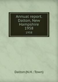 Annual report. Dalton, New Hampshire. 1958