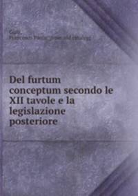 Del furtum conceptum secondo le XII tavole e la legislazione posteriore