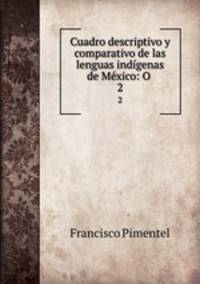 Cuadro descriptivo y comparativo de las lenguas indgenas de Mxico: O .. 2