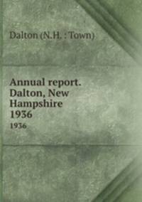 Annual report. Dalton, New Hampshire. 1936
