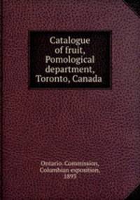 Catalogue of fruit, Pomological department, Toronto, Canada