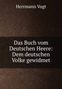 Das Buch vom Deutschen Heere: Dem deutschen Volke gewidmet