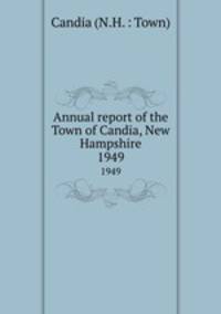 Annual report of the Town of Candia, New Hampshire. 1949