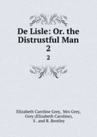 De Lisle: Or. the Distrustful Man. 2