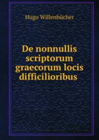 De nonnullis scriptorum graecorum locis difficilioribus .